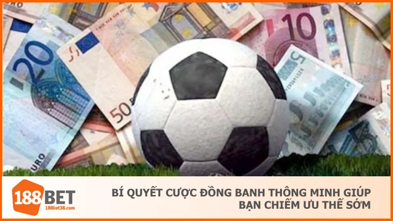 Kèo Đồng Banh Là Gì? Cách Chơi Chuẩn Không Bị Thua Oan 4 Bí quyết cược đồng banh thông minh giúp bạn chiếm ưu thế sớm