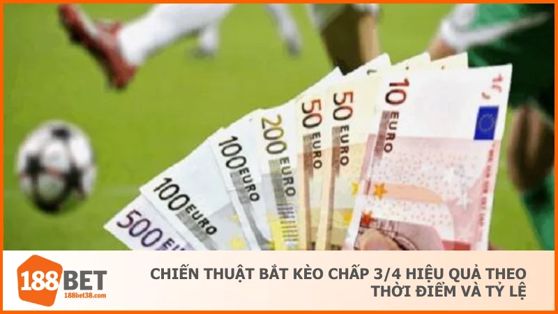Chiến thuật bắt kèo chấp 3/4 hiệu quả theo thời điểm và tỷ lệ