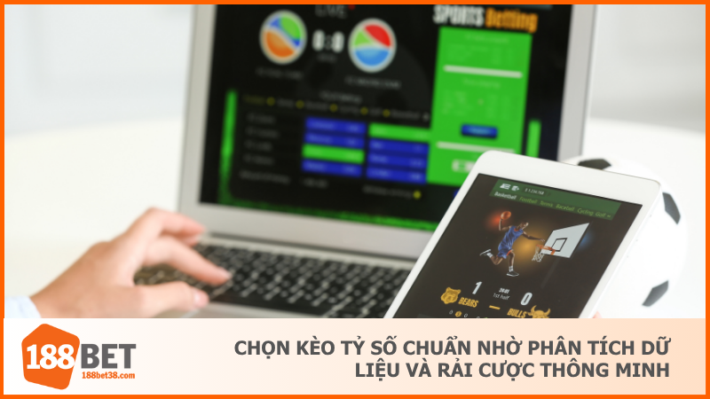 Bảng Giá Ăn Tiền Cược Tỷ Số Chuẩn Nhất Tại 188BET 2025 4 Chọn kèo tỷ số chuẩn nhờ phân tích dữ liệu và rải cược thông minh