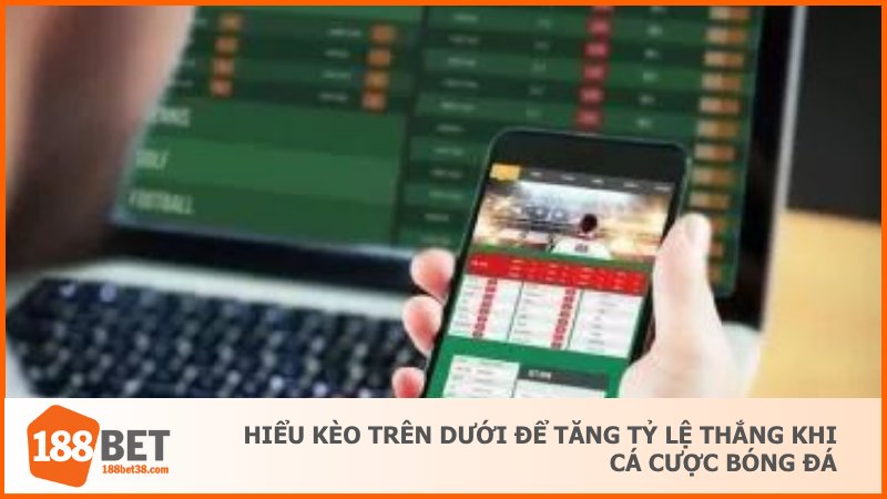 Hiểu kèo trên dưới để tăng tỷ lệ thắng khi cá cược bóng đá