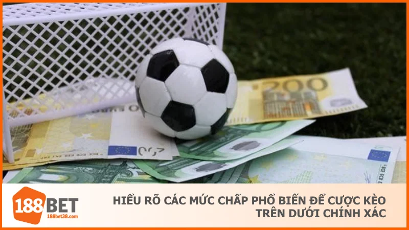 Hiểu rõ các mức chấp phổ biến để cược kèo trên dưới chính xác