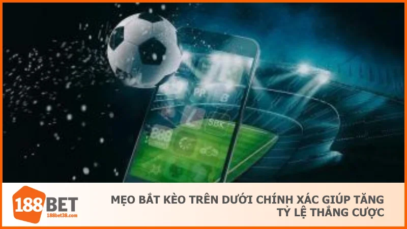 Mẹo bắt kèo trên dưới chính xác giúp tăng tỷ lệ thắng cược