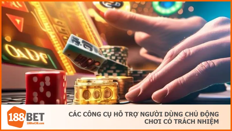 Các công cụ hỗ trợ giúp người chơi chủ động giới hạn hành vi cược 
