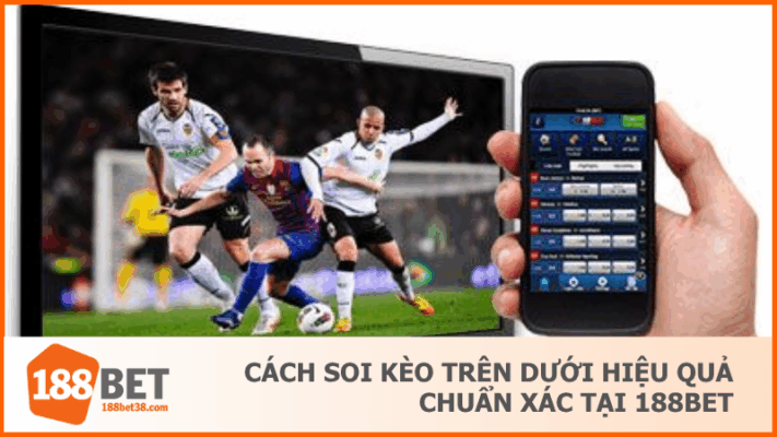 Cách Soi Kèo Trên Dưới Hiệu Quả Chuẩn Xác Tại 188BET