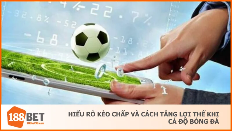 Kèo Chấp Là Gì? Khám Phá Kèo Cá Cược Cực Hot Tại 188BET 2 Hiểu rõ kèo chấp và cách tăng lợi thế khi cá độ bóng đá