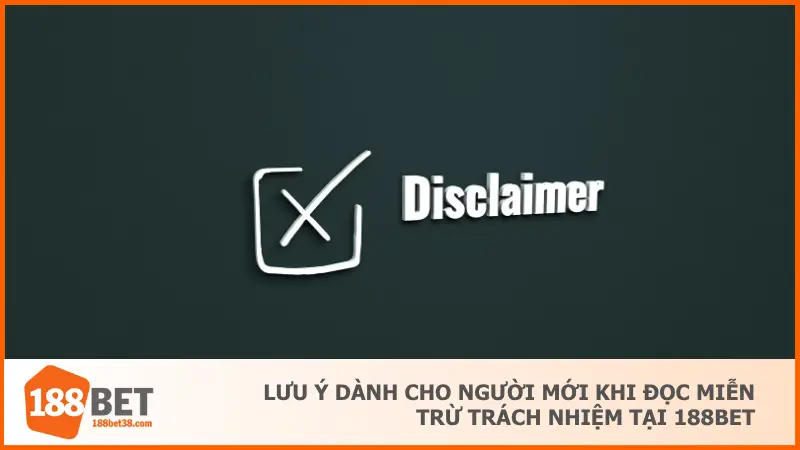 Lưu ý quan trọng dành cho người mới khi đọc miễn trừ trách nhiệm tại 188BET