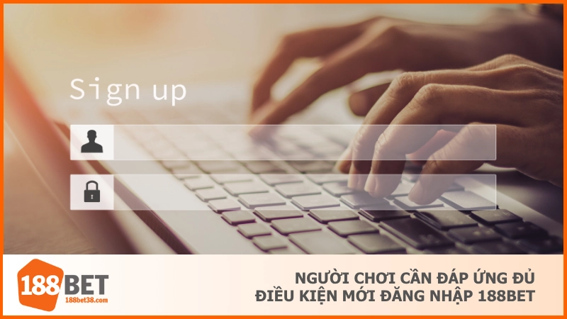 Người chơi cần đáp ứng đủ điều kiện mới đăng nhập 188BET